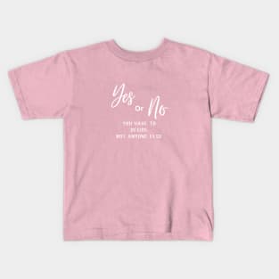 Yes or no, you have to decide, not anyone else (white writting) Kids T-Shirt